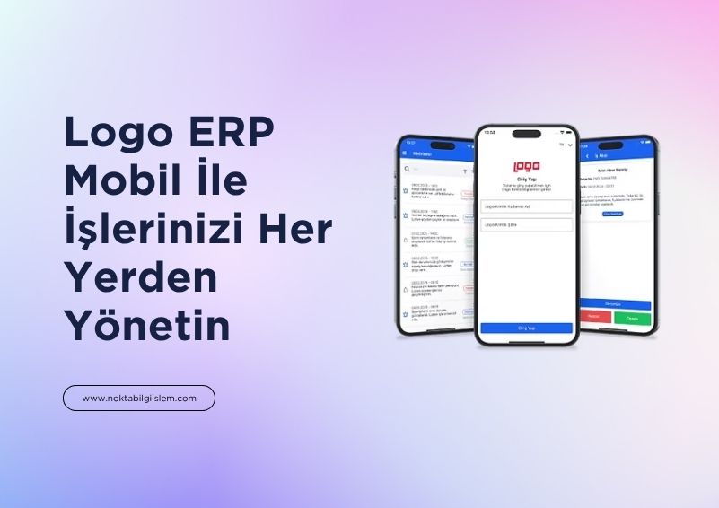 Logo ERP Mobil Uygulamaları: İşlerinizi Her Yerden Yönetin